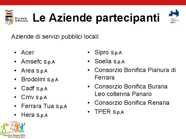 Le Aziende partecipanti Aziende di servizi pubblici locali: • • Acer Amsefc S. p.