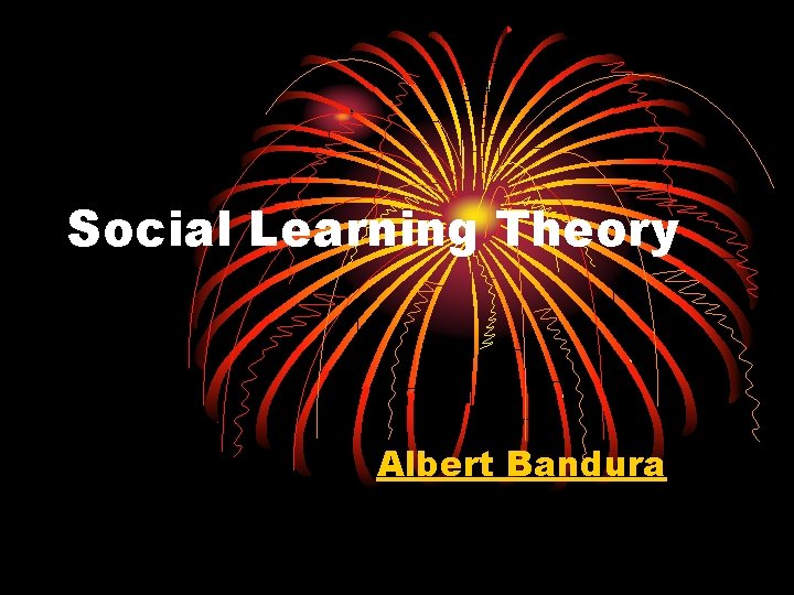 Social Learning Theory Albert Bandura 