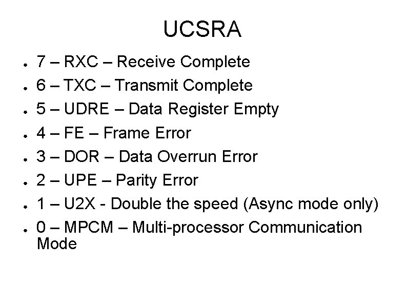 UCSRA ● ● ● ● 7 – RXC – Receive Complete 6 – TXC