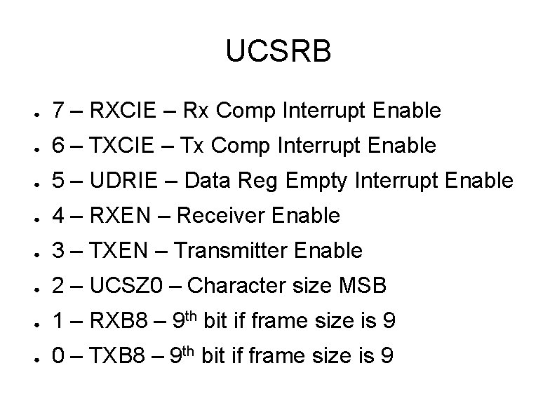 UCSRB ● 7 – RXCIE – Rx Comp Interrupt Enable ● 6 – TXCIE
