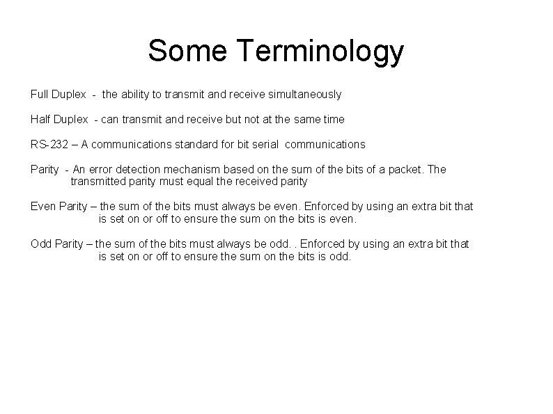 Some Terminology Full Duplex - the ability to transmit and receive simultaneously Half Duplex