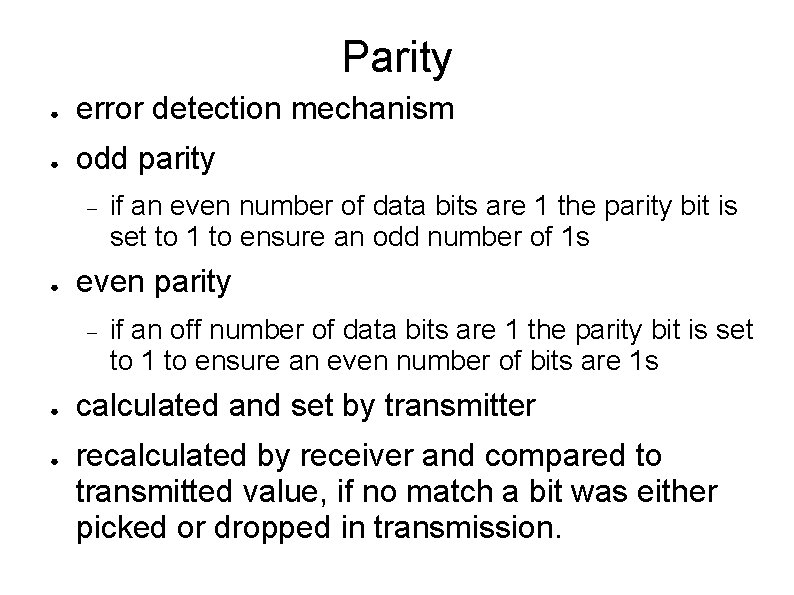 Parity ● error detection mechanism ● odd parity ● even parity ● ● if