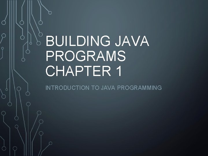 BUILDING JAVA PROGRAMS CHAPTER 1 INTRODUCTION TO JAVA PROGRAMMING 