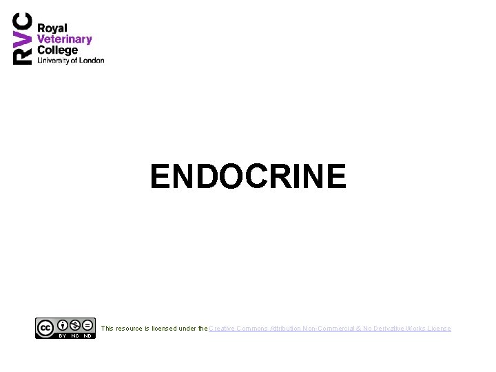 ENDOCRINE This resource is licensed under the Creative Commons Attribution Non-Commercial & No Derivative