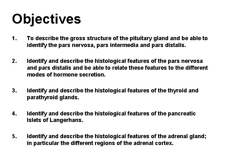 Objectives 1. To describe the gross structure of the pituitary gland be able to