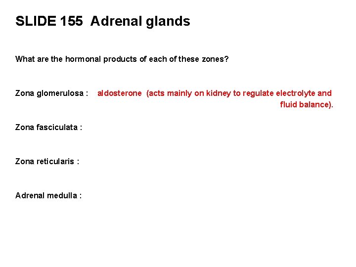 SLIDE 155 Adrenal glands What are the hormonal products of each of these zones?