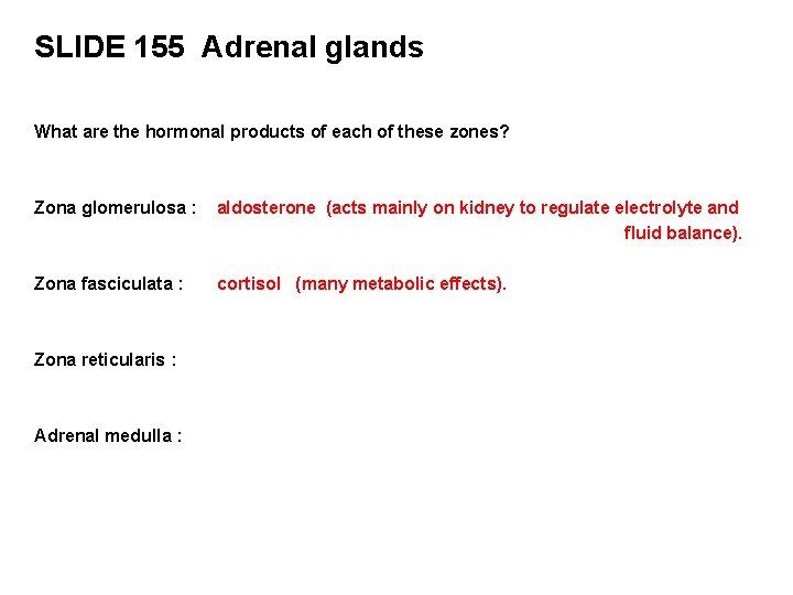 SLIDE 155 Adrenal glands What are the hormonal products of each of these zones?