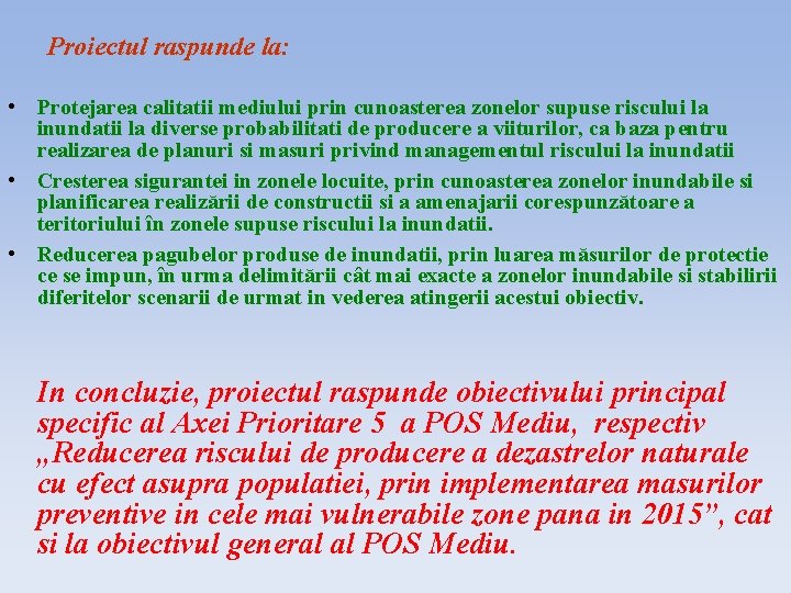 Proiectul raspunde la: • Protejarea calitatii mediului prin cunoasterea zonelor supuse riscului la inundatii