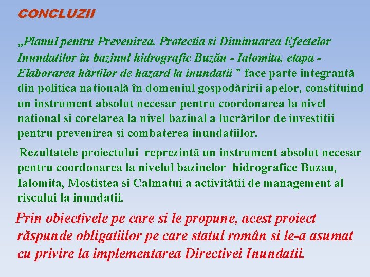 CONCLUZII „Planul pentru Prevenirea, Protectia si Diminuarea Efectelor Inundatilor în bazinul hidrografic Buzău -