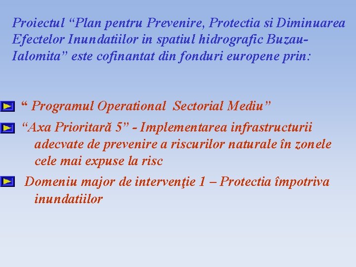 Proiectul “Plan pentru Prevenire, Protectia si Diminuarea Efectelor Inundatiilor in spatiul hidrografic Buzau. Ialomita”