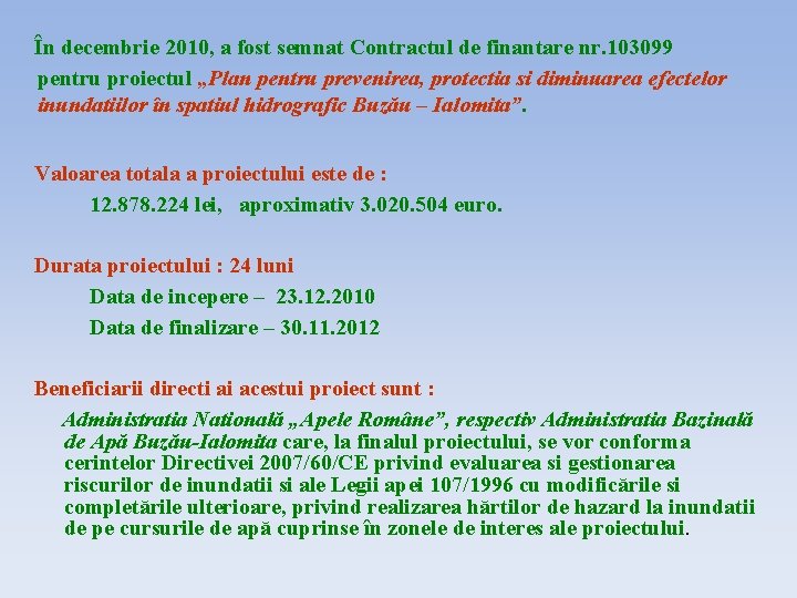 În decembrie 2010, a fost semnat Contractul de finantare nr. 103099 pentru proiectul „Plan