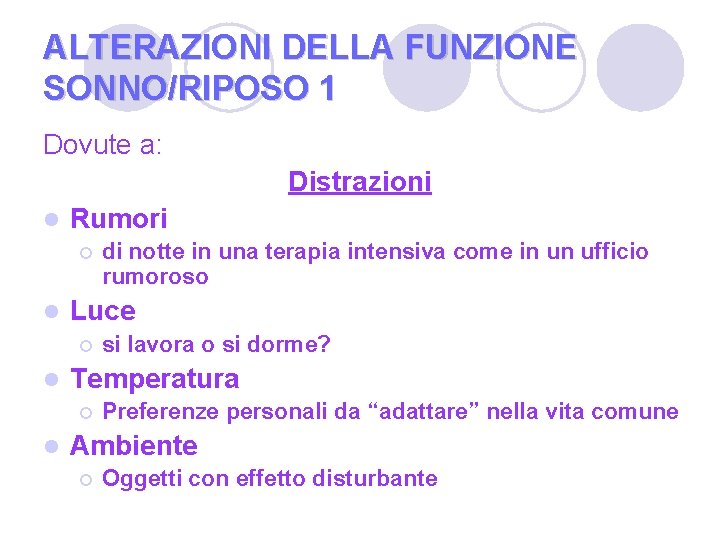 ALTERAZIONI DELLA FUNZIONE SONNO/RIPOSO 1 Dovute a: Distrazioni l Rumori ¡ l Luce ¡