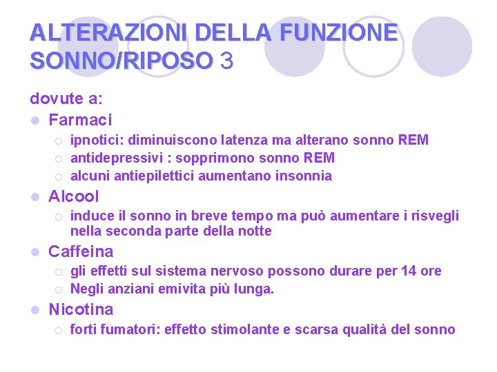 ALTERAZIONI DELLA FUNZIONE SONNO/RIPOSO 3 dovute a: l Farmaci ¡ ¡ ¡ l Alcool