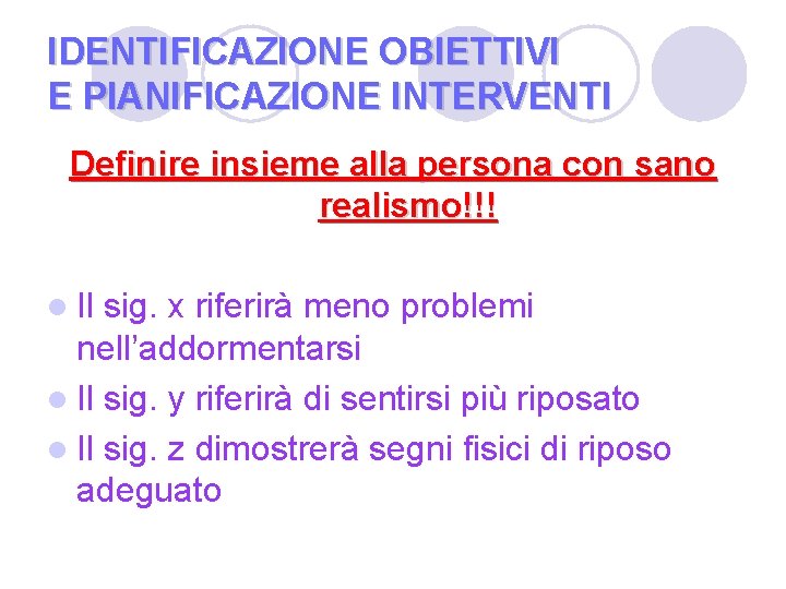 IDENTIFICAZIONE OBIETTIVI E PIANIFICAZIONE INTERVENTI Definire insieme alla persona con sano realismo!!! l Il