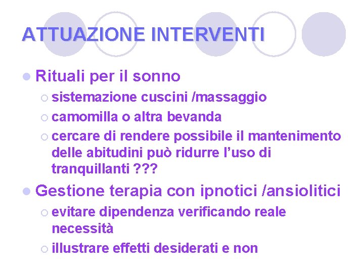 ATTUAZIONE INTERVENTI l Rituali per il sonno ¡ sistemazione cuscini /massaggio ¡ camomilla o