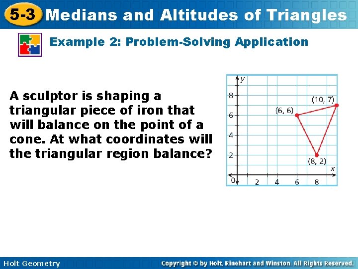 5 -3 Medians and Altitudes of Triangles Example 2: Problem-Solving Application A sculptor is