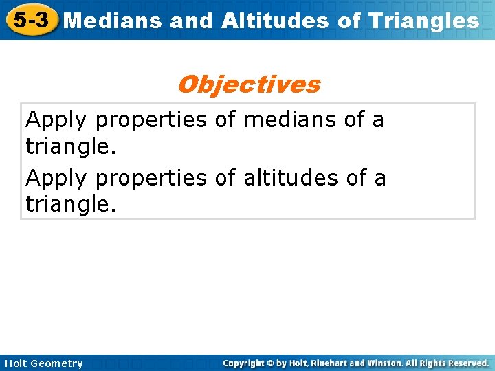 5 -3 Medians and Altitudes of Triangles Objectives Apply properties of medians of a