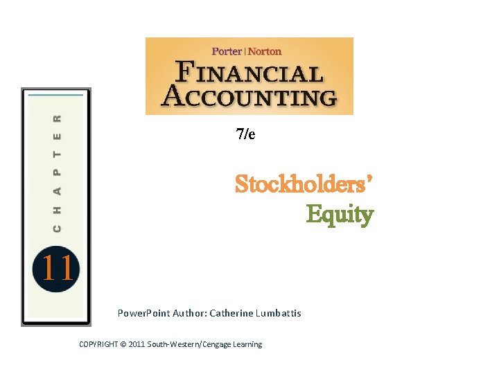 7/e 11 Stockholders’ Equity Statements and the Annual Power. Point Author: Catherine Lumbattis Report