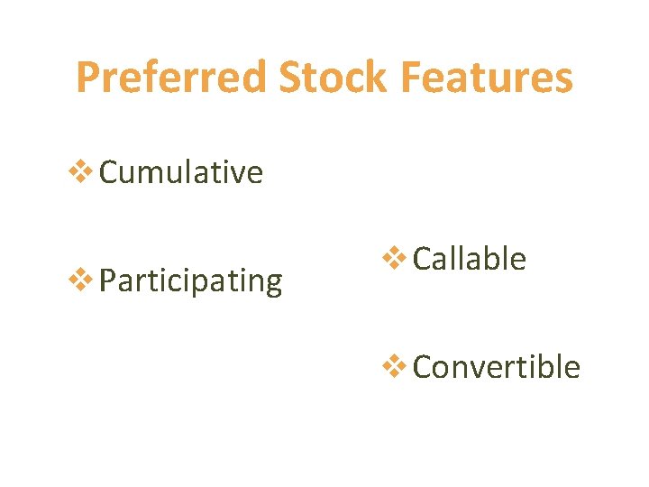 Preferred Stock Features v Cumulative v Participating v Callable v Convertible 