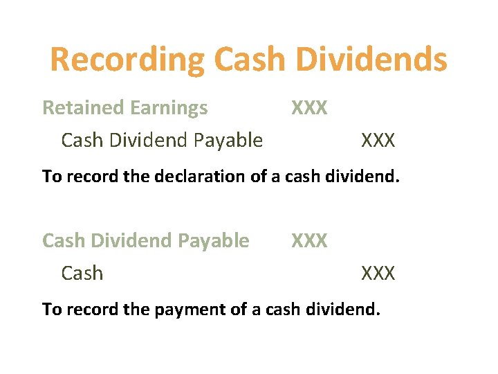 Recording Cash Dividends Retained Earnings Cash Dividend Payable XXX To record the declaration of