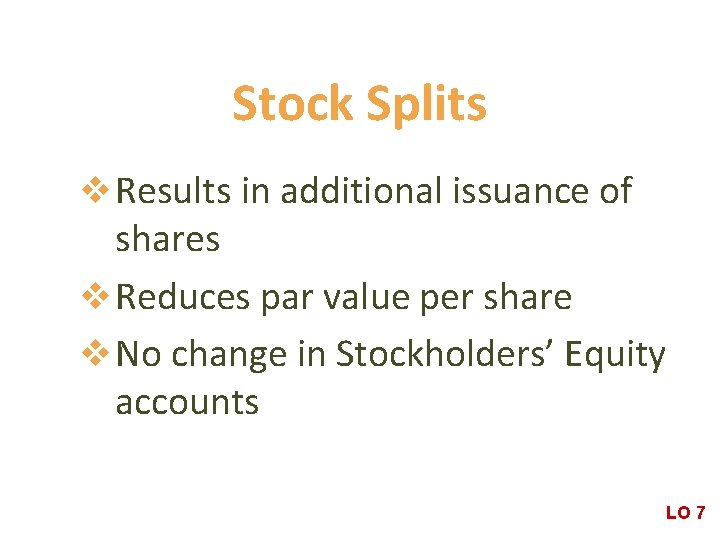 Stock Splits v Results in additional issuance of shares v Reduces par value per