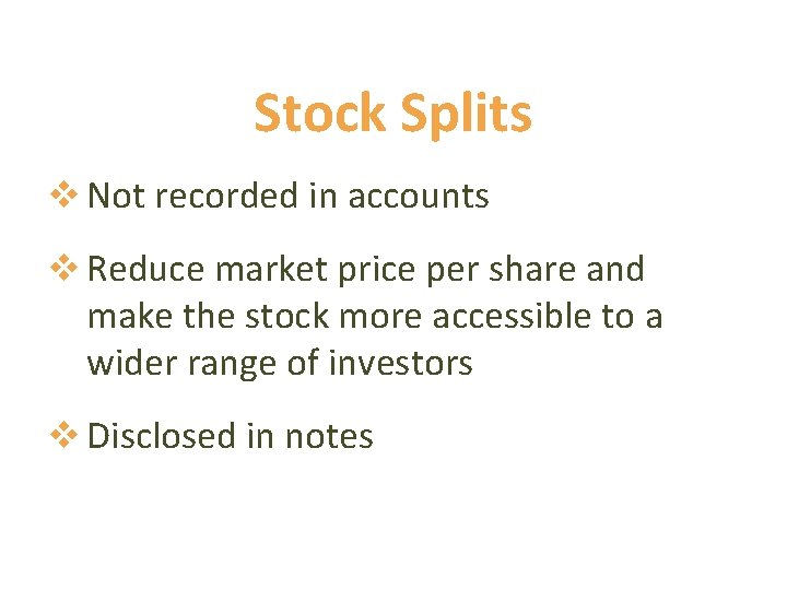 Stock Splits v Not recorded in accounts v Reduce market price per share and