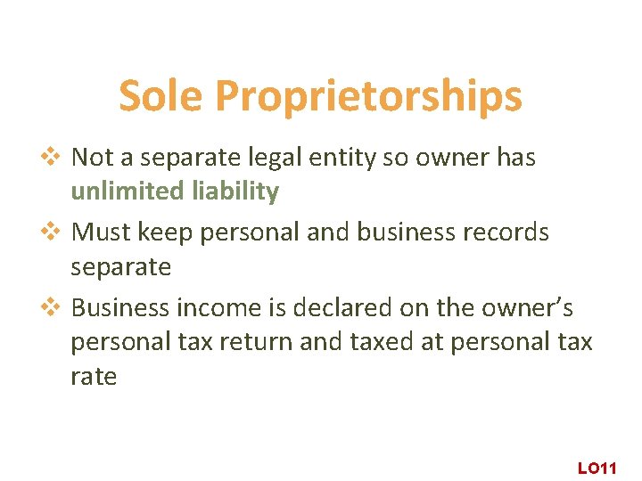 Sole Proprietorships v Not a separate legal entity so owner has unlimited liability v