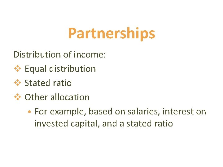 Partnerships Distribution of income: v Equal distribution v Stated ratio v Other allocation •
