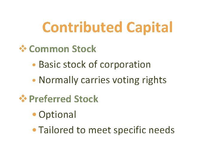 Contributed Capital v Common Stock • Basic stock of corporation • Normally carries voting
