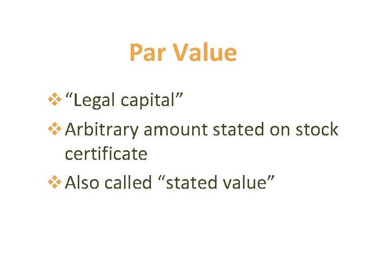 Par Value v “Legal capital” v Arbitrary amount stated on stock certificate v Also