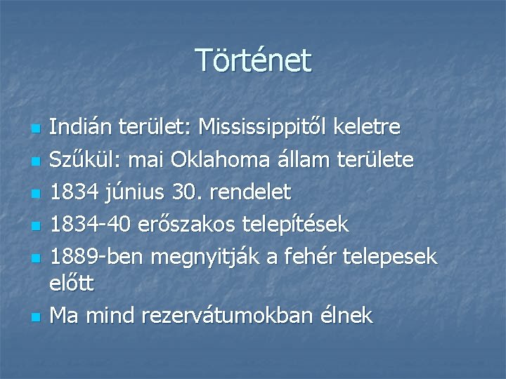 Történet n n n Indián terület: Mississippitől keletre Szűkül: mai Oklahoma állam területe 1834