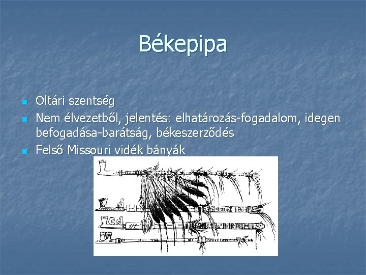 Békepipa n n n Oltári szentség Nem élvezetből, jelentés: elhatározás-fogadalom, idegen befogadása-barátság, békeszerződés Felső