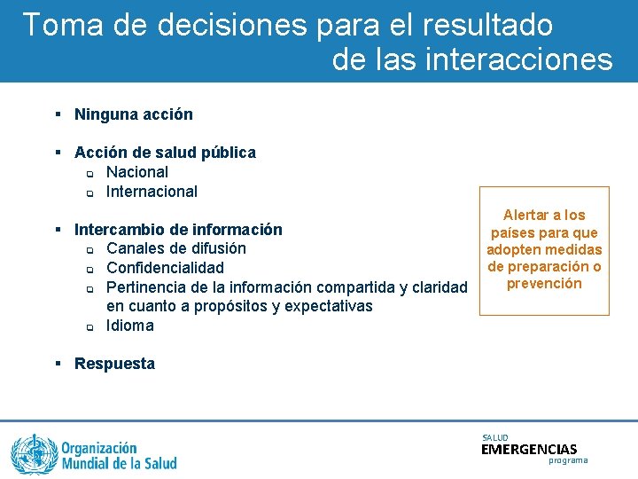 Toma de decisiones para el resultado de las interacciones § Ninguna acción § Acción