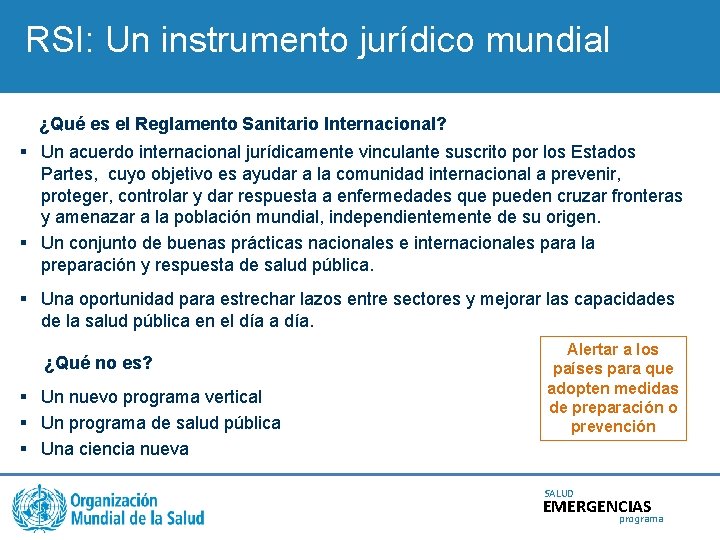 RSI: Un instrumento jurídico mundial ¿Qué es el Reglamento Sanitario Internacional? § Un acuerdo
