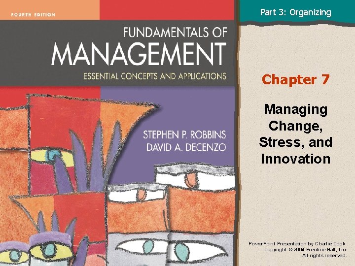 Part 3: Organizing Chapter 7 Managing Change, Stress, and Innovation Power. Point Presentation by