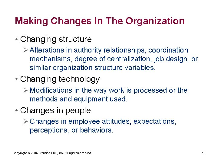Making Changes In The Organization • Changing structure Ø Alterations in authority relationships, coordination