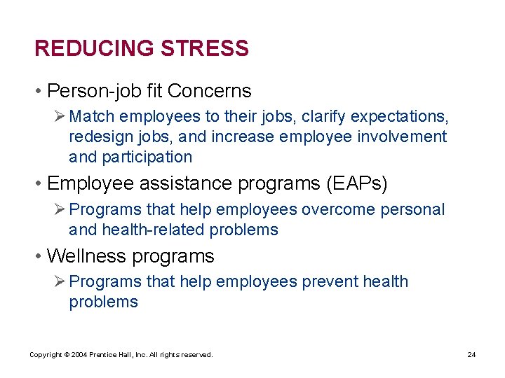 REDUCING STRESS • Person-job fit Concerns Ø Match employees to their jobs, clarify expectations,