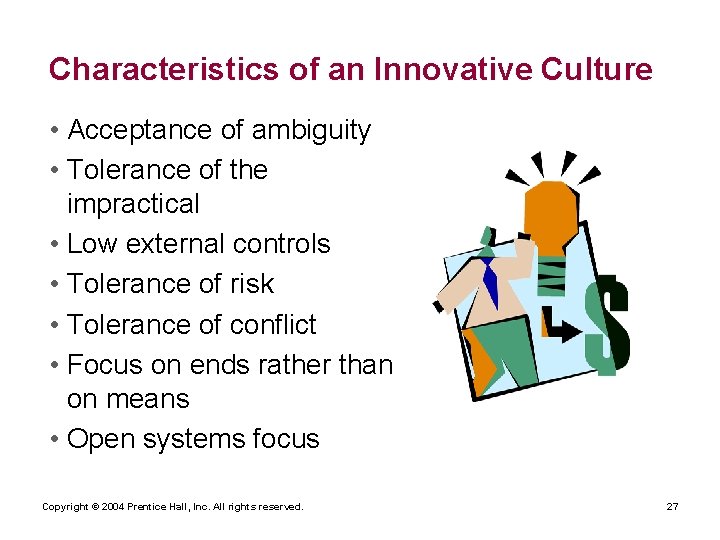 Characteristics of an Innovative Culture • Acceptance of ambiguity • Tolerance of the impractical