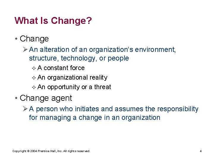What Is Change? • Change Ø An alteration of an organization’s environment, structure, technology,