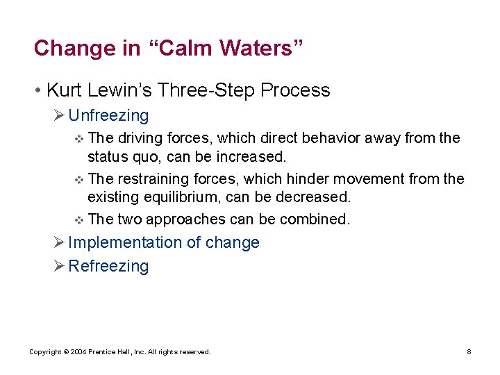 Change in “Calm Waters” • Kurt Lewin’s Three-Step Process Ø Unfreezing v The driving
