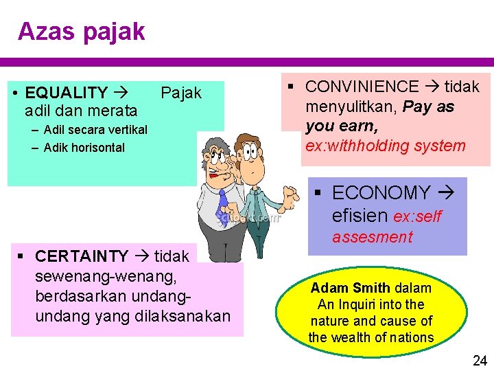 Azas pajak • EQUALITY adil dan merata Pajak – Adil secara vertikal – Adik