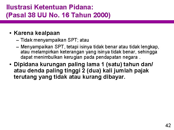 Ilustrasi Ketentuan Pidana: (Pasal 38 UU No. 16 Tahun 2000) • Karena kealpaan –