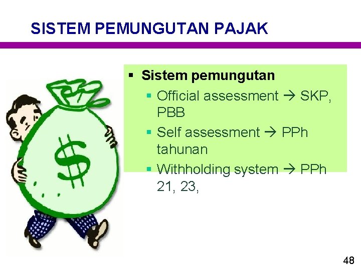 SISTEM PEMUNGUTAN PAJAK § Sistem pemungutan § Official assessment SKP, PBB § Self assessment