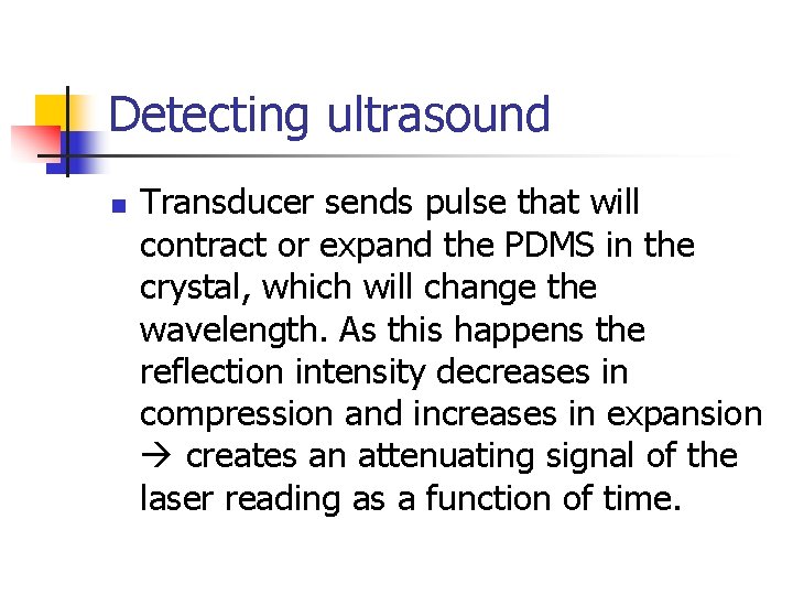 Detecting ultrasound n Transducer sends pulse that will contract or expand the PDMS in