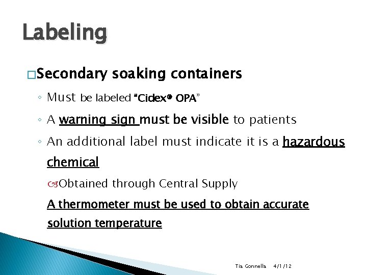 Labeling � Secondary soaking containers ◦ Must be labeled “Cidex® OPA” ◦ A warning