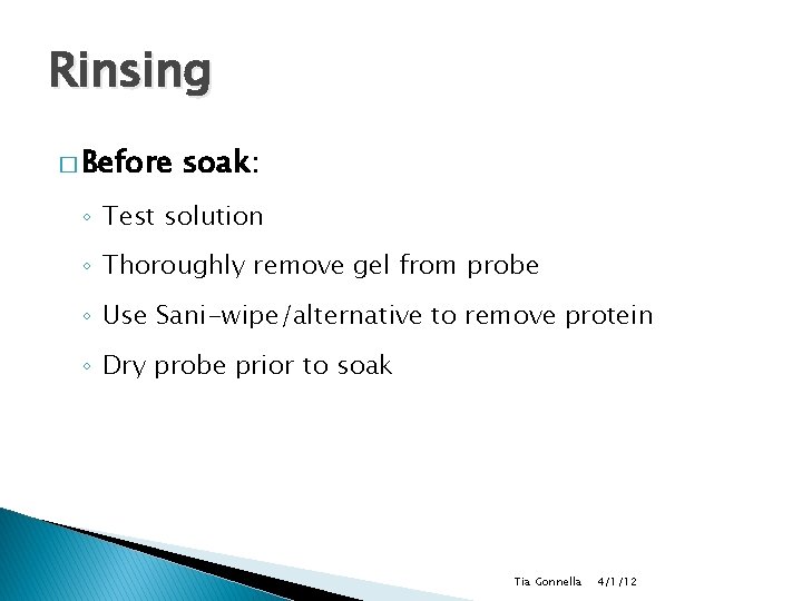 Rinsing � Before soak: ◦ Test solution ◦ Thoroughly remove gel from probe ◦