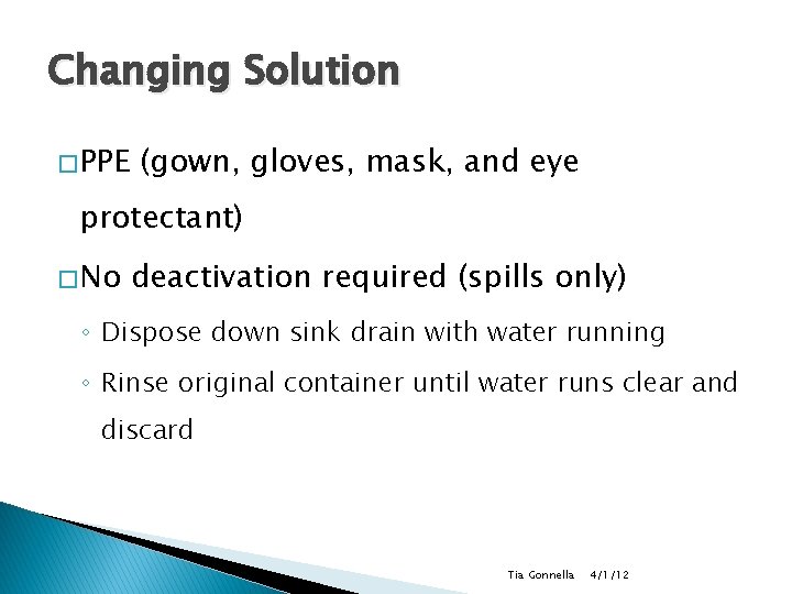 Changing Solution � PPE (gown, gloves, mask, and eye protectant) � No deactivation required