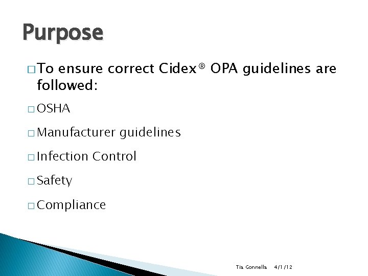 Purpose � To ensure correct Cidex® OPA guidelines are followed: � OSHA � Manufacturer