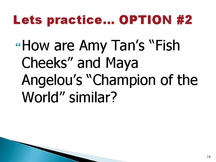 Lets practice… OPTION #2 How are Amy Tan’s “Fish Cheeks” and Maya Angelou’s “Champion