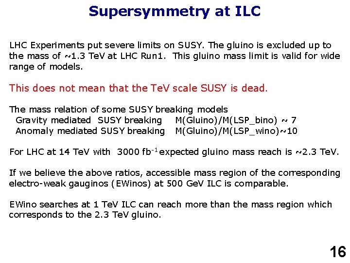 Supersymmetry at ILC LHC Experiments put severe limits on SUSY. The gluino is excluded